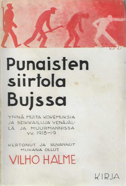 Punaisten siirtola Bujssa ynnä muita kokemuksia ja seikkailuja Venäjällä ja Muurmannissa vv. 1918-19