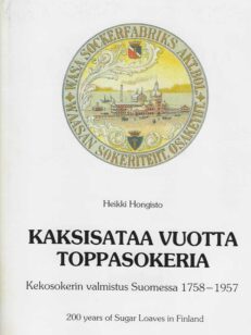 Kaksisataa vuotta toppasokeria Kekosokerin valmistus Suomessa 1758-1957 - 200 years of Sugar Loaves in Finland