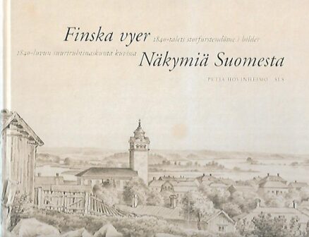 Finska vyer - 1840-talets storfurstendöme i bilder / Näkymiä Suomesta - 1840-luvun suuriruhtinaskunta kuvissa