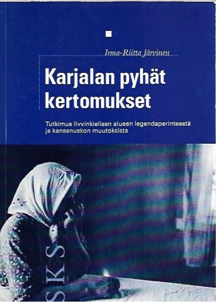 Karjalan pyhät kertomukset - Tutkimus livvinkielisen alueen legendaperinteestä ja kansanuskon muutoksista