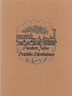 Hundert Jahre Deutsche Eisenbahnen - Jubiläumschrift zum hundertjährigen Bestehen der deutschen Eisenbahnen
