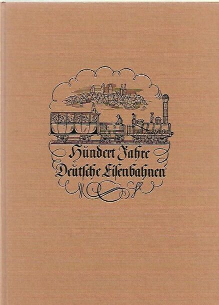 Hundert Jahre Deutsche Eisenbahnen - Jubiläumschrift zum hundertjährigen Bestehen der deutschen Eisenbahnen