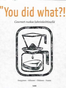 You did what?! - Gourmet-ruokaa kahvinkeittimellä