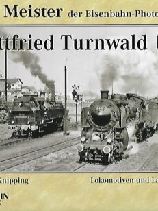 Alte Meister der Eisenbahn-Photographie: Gottfried Turnwald - Lokomotiven und Landschaften