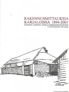 Rakennusmittauksia Karjaloissa 1894-2001 - Kannaksen, Aunuksen, Vienan ja Taipaleentakainen Karjala - Erik Kråkström 100 vuotta
