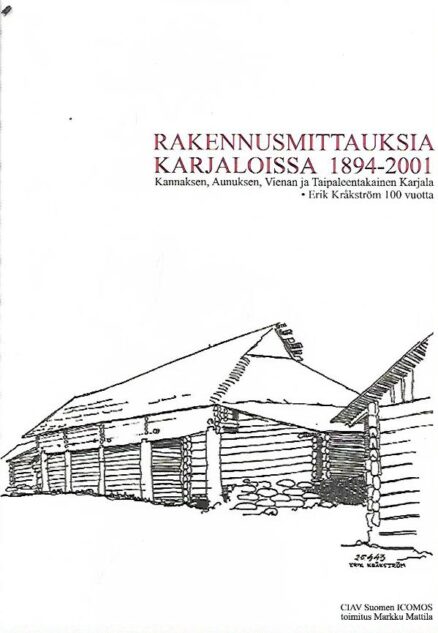Rakennusmittauksia Karjaloissa 1894-2001 - Kannaksen, Aunuksen, Vienan ja Taipaleentakainen Karjala - Erik Kråkström 100 vuotta