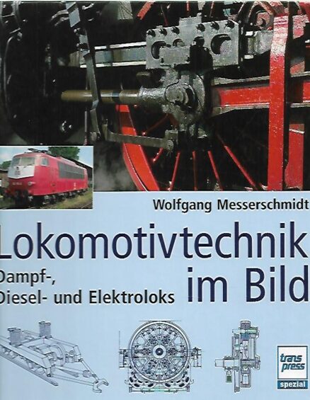 Lokomotivtechnik im Bild - Dampf-, Diesel- und Elektroloks