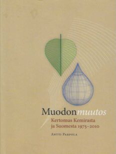 Muodonmuutos Kertomus Kemirasta ja Suomesta 1975-2010