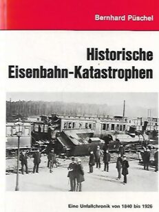 Historische Eisenbahn-Katastrophen - Eine Unfallchronik von 1840 bis 1926