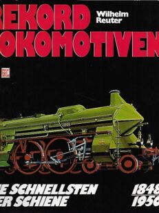 Rekord Lokomotiven - Die Schnellsten der Schiene 1848-1950
