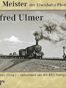 Alte Meister der Eisenbahn-Photographie: Alfred Ulmer