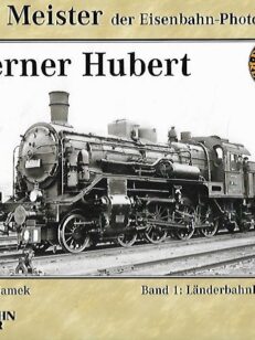 Alte Meister der Eisenbahn-Photographie:Werner Hubert / Band 1: Länderbahnhoflokomotiven