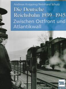 Die Deutsche Reichsbahn 1939-1945 - Zwischen Ostfront und Atlantikwall