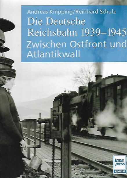 Die Deutsche Reichsbahn 1939-1945 - Zwischen Ostfront und Atlantikwall