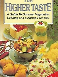The Higher Taste - A Guide to Gourmet Vegetarian Cooking and a Karma-Free Diet