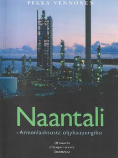 Naantali - Armonlaaksosta öljykaupungiksi 50 vuotta öljynjalostusta Suomessa