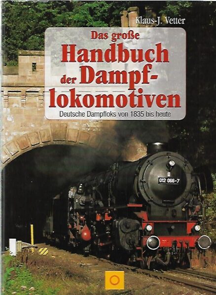 Das grosse Handbuch der Dampflokomotiven - Deutsche Dampfloks von 1835 bis heute