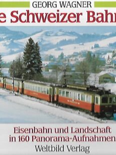 Die Schweizer bahnen - Eisenbahn und Landschaft in 160 Panorama-Aufnahmen