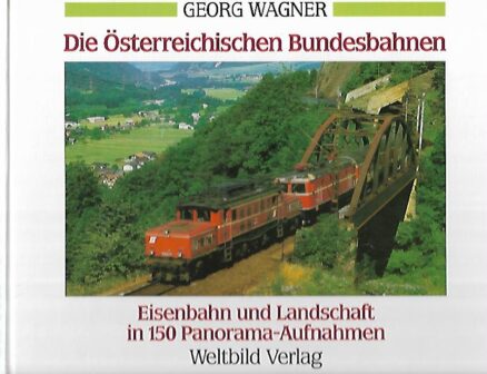 Die Österreichischen Bundesbahnen - Eisenbahn und Landschaft in 150 Panorama-Aufnahmen