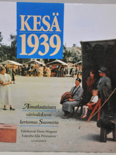 Kesä 1939 - Ainutlaatuinen värivalokuvakertomus Suomesta kesällä 1939
