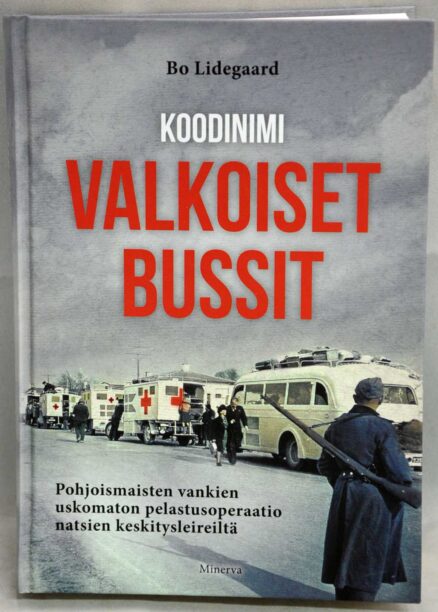 Koodinimi valkoiset bussit - Pohjoismaisten vankien uskomaton pelastusoperaatio natsien keskitysleireiltä