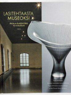 Lasitehtaasta museoksi - From a glassworks to a museum