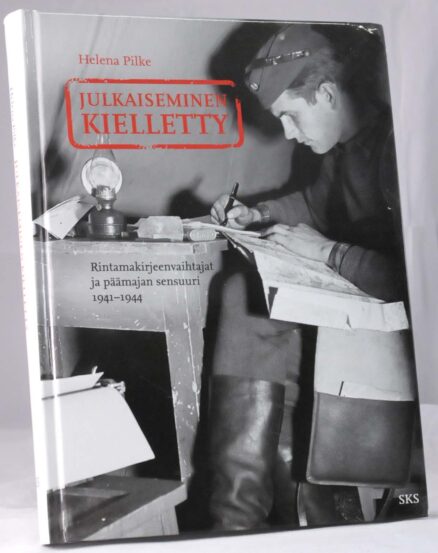Julkaiseminen kielletty - rintamakirjeenvaihtajat ja päämajan sensuuri 1941-1944