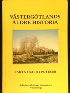 Västergötlands äldre historia - fakta och hypoteser - 12 inlägg i en aktuell debatt