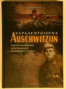 Vapaaehtoisena Auschwitziin - Vastarintaliikkeen soluttautujan uskomaton tarina
