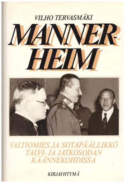 Mannerheim - valtiomies ja sotapäällikkö talvi- ja jatkosodan käännekohdissa
