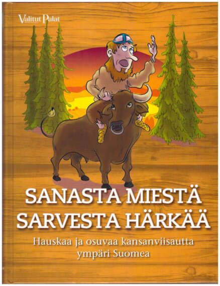 Sanasta miestä sarvesta härkää - Hauskaa ja osuvaa kansanviisautta ympäri Suomea