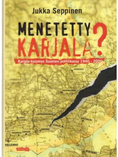 Menetetty Karjala? - Karjala-kysymys Suomen politiikassa 1940-2000