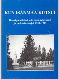 Kun isänmaa kutsui - Haukiputaalaiset sotiemme veteraanit ja sankarivainajat 1939-1945