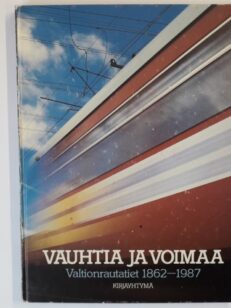 Vauhtia ja voimaa - Valtionrautatiet 1862-1987