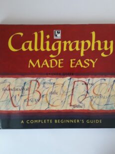 Calligraphy Made Easy: A Cmplete Beginner's Guide