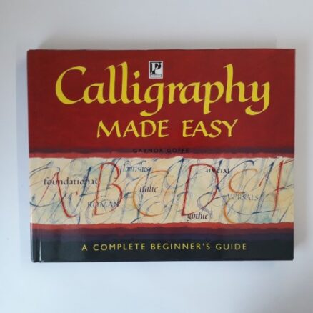 Calligraphy Made Easy: A Cmplete Beginner's Guide