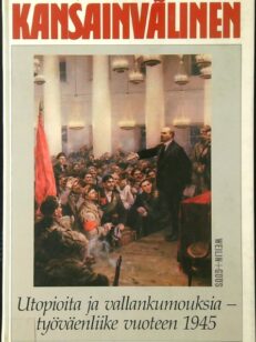 Kansainvälinen - Utopioita ja vallankumouksia työväenliike vuoteen 1945