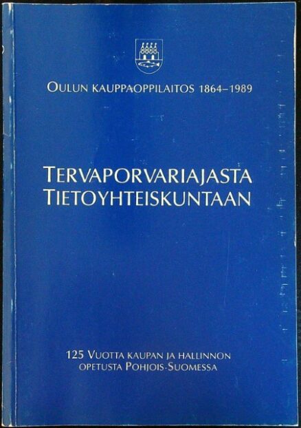 Tervaporvariajasta tietoyhteiskuntaan - Oulun Kauppaoppilaitos 1864-1989