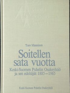 Soitellen sata vuotta - Keski-Suomen Puhelin Oy ja sen edeltäjät 1885-1985