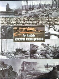 Sotiemme taistelupaikoilla - Talvi- ja jatkosodan taistelukentät 1939-1944
