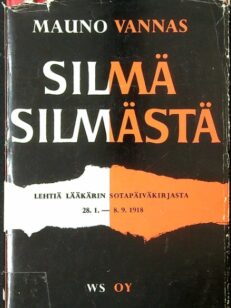 Silmä silmästä - Lehtiä lääkärin sotapäiväkirjasta 28.1-8.9.1918.