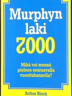Murphyn laki 2000 Mikä voi mennä pieleen seuraavalla vuosituhannella?