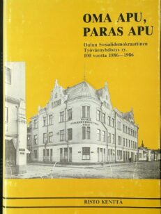 Oma apu, paras apu - Oulun Sosiaalidemokraattinen Työväenyhdistys ry. 100 vuotta 1886-1986