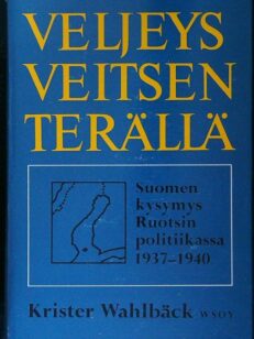 Veljeys veitsen terällä - Suomen-kysymys Ruotsin politiikassa 1937-40