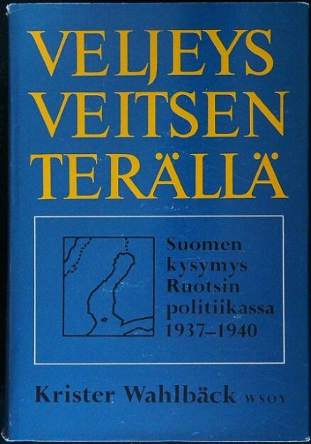 Veljeys veitsen terällä - Suomen-kysymys Ruotsin politiikassa 1937-40