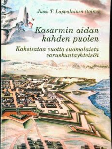 Historiallinen arkisto 101 - Kasarmin aidan kahden puolen - Kaksisataa vuotta suomalaista varuskuntayhteisöä