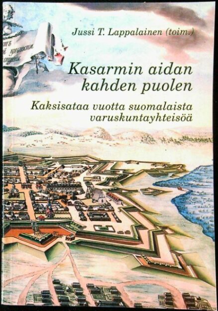 Historiallinen arkisto 101 - Kasarmin aidan kahden puolen - Kaksisataa vuotta suomalaista varuskuntayhteisöä