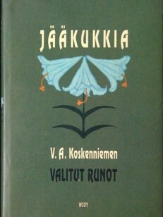 Jääkukkia - V.A. Koskenniemen valitut runot