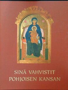 Sinä vahvistit pohjoisen kansan - Oulun ortodoksisen hiippakunnan synty ja historia