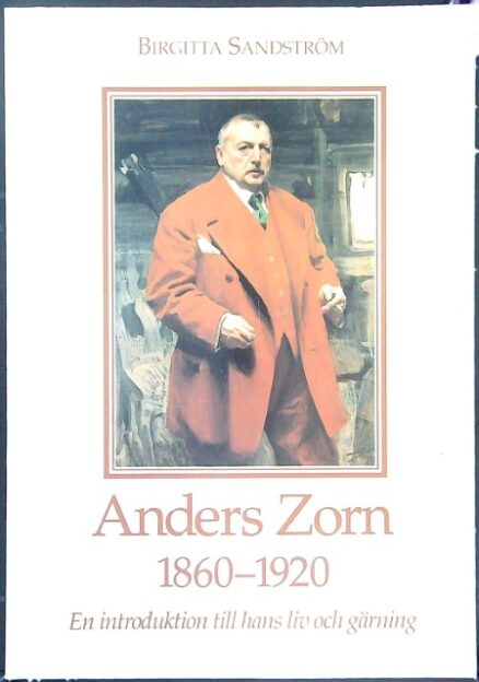 Anders Zorn 1860-1920 : En introduktion till hans liv och gärning